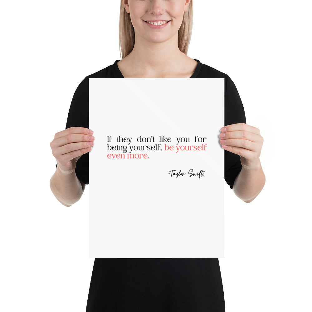 Be yourself even more. -Taylor Swift