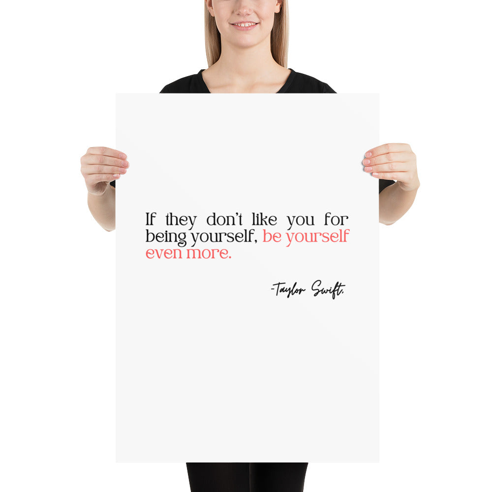 Be yourself even more. -Taylor Swift