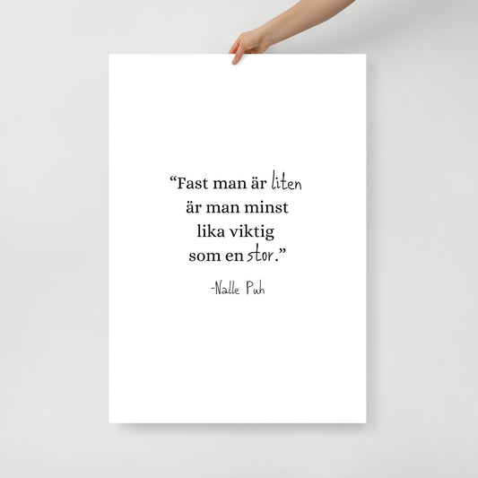 "Fast man är liten är man minst lika viktig som en stor." -Nalle Puh